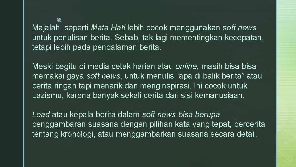 z Majalah, seperti Mata Hati lebih cocok menggunakan soft news untuk penulisan berita. Sebab,