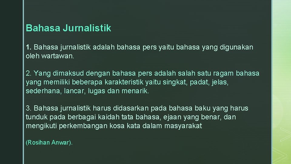 Bahasa Jurnalistik 1. Bahasa jurnalistik adalah bahasa pers yaitu bahasa yang digunakan oleh wartawan.