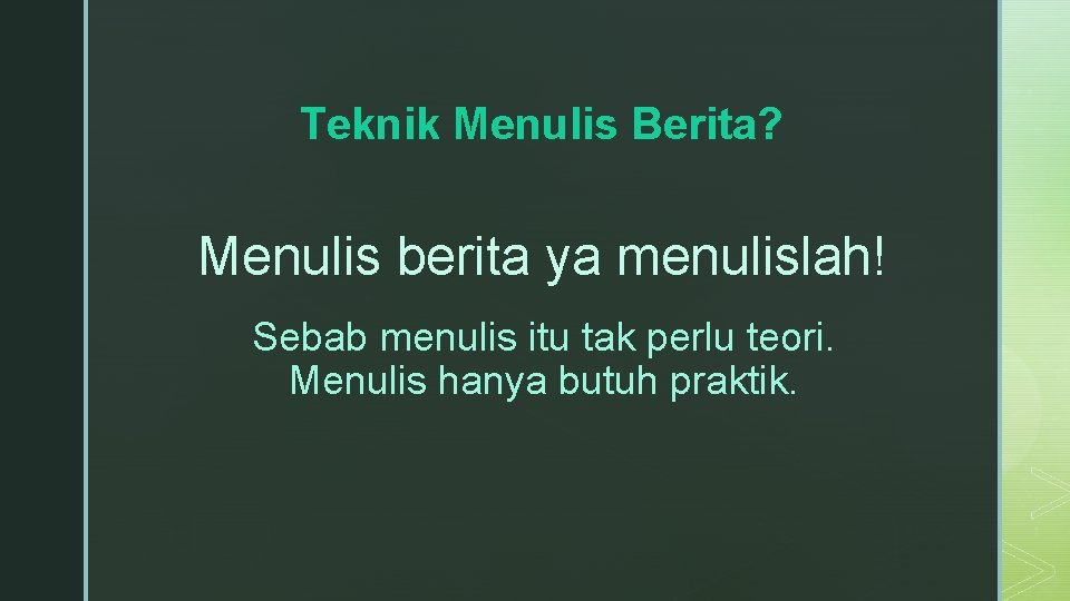 Teknik Menulis Berita? Menulis berita ya menulislah! Sebab menulis itu tak perlu teori. Menulis