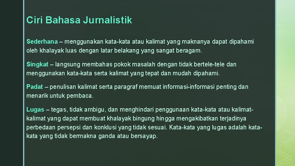 Ciri Bahasa Jurnalistik Sederhana – menggunakan kata-kata atau kalimat yang maknanya dapat dipahami oleh