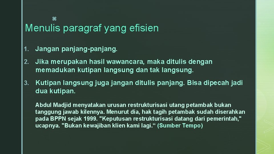 z Menulis paragraf yang efisien 1. Jangan panjang-panjang. 2. Jika merupakan hasil wawancara, maka