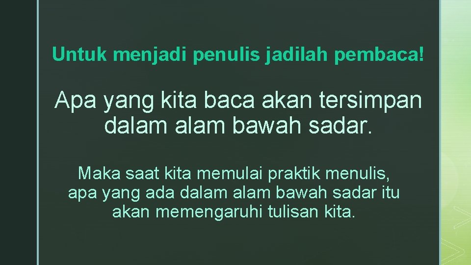 Untuk menjadi penulis jadilah pembaca! Apa yang kita baca akan tersimpan dalam bawah sadar.