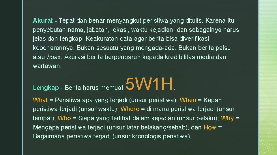 Akurat - Tepat dan benar menyangkut peristiwa yang ditulis. Karena itu penyebutan nama, jabatan,