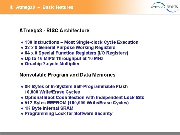 II: Atmega 8 – Basic features ATmega 8 - RISC Architecture ● 130 Instructions