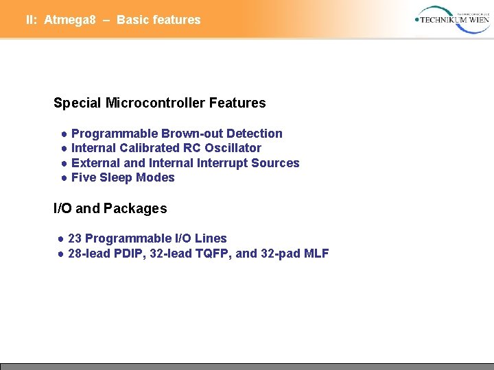 II: Atmega 8 – Basic features Special Microcontroller Features ● Programmable Brown-out Detection ●