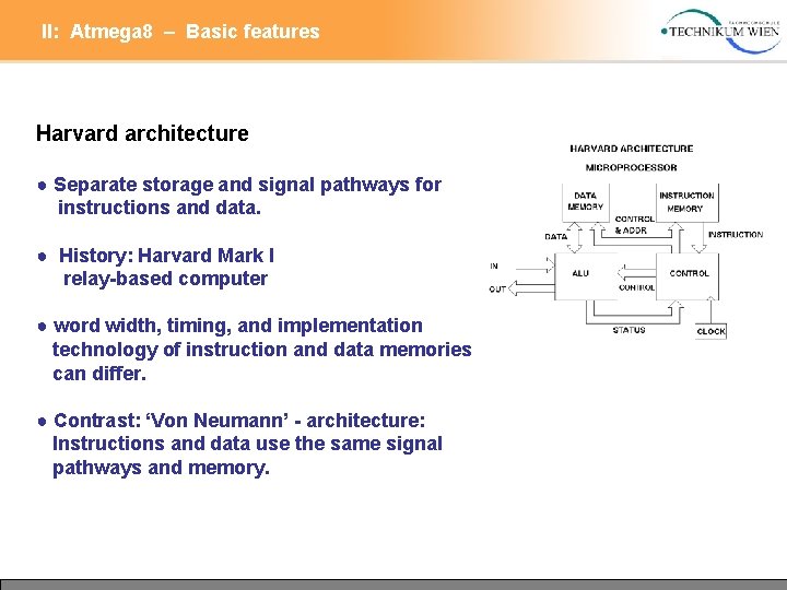 II: Atmega 8 – Basic features Harvard architecture ● Separate storage and signal pathways