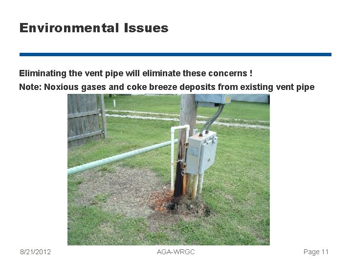 Environmental Issues Eliminating the vent pipe will eliminate these concerns ! Note: Noxious gases
