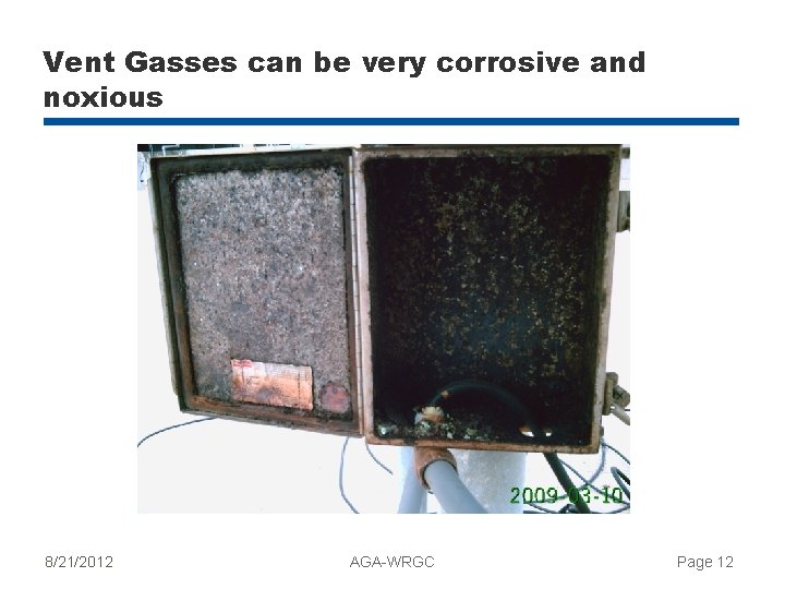 Vent Gasses can be very corrosive and noxious 8/21/2012 AGA-WRGC Page 12 