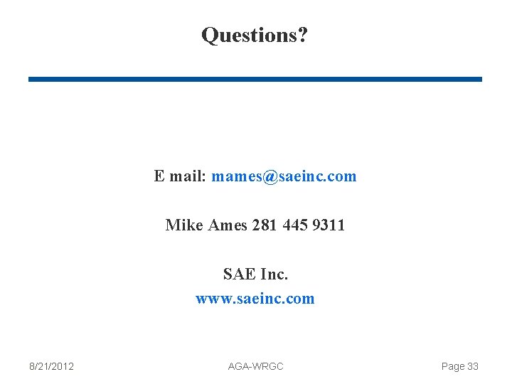 Questions? E mail: mames@saeinc. com Mike Ames 281 445 9311 SAE Inc. www. saeinc.