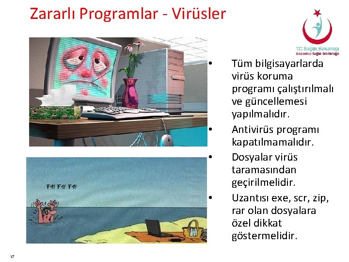 Zararlı Programlar - Virüsler • • 17 Tüm bilgisayarlarda virüs koruma programı çalıştırılmalı ve