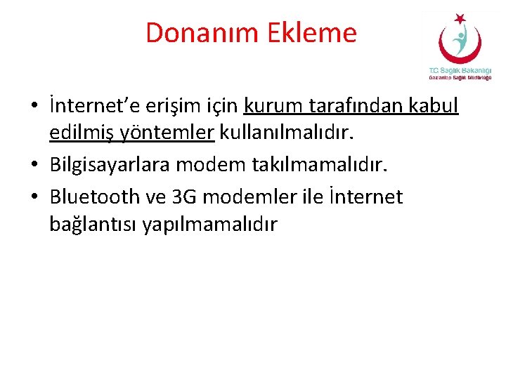 Donanım Ekleme • İnternet’e erişim için kurum tarafından kabul edilmiş yöntemler kullanılmalıdır. • Bilgisayarlara