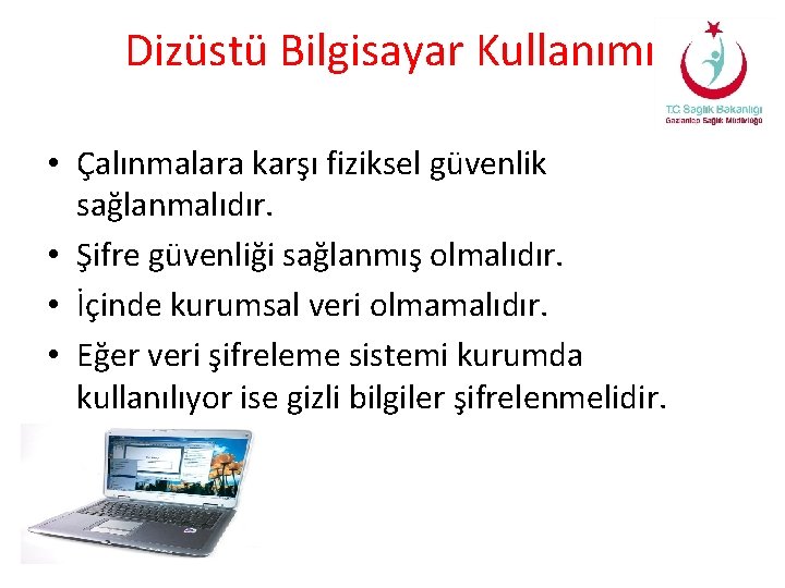 Dizüstü Bilgisayar Kullanımı • Çalınmalara karşı fiziksel güvenlik sağlanmalıdır. • Şifre güvenliği sağlanmış olmalıdır.