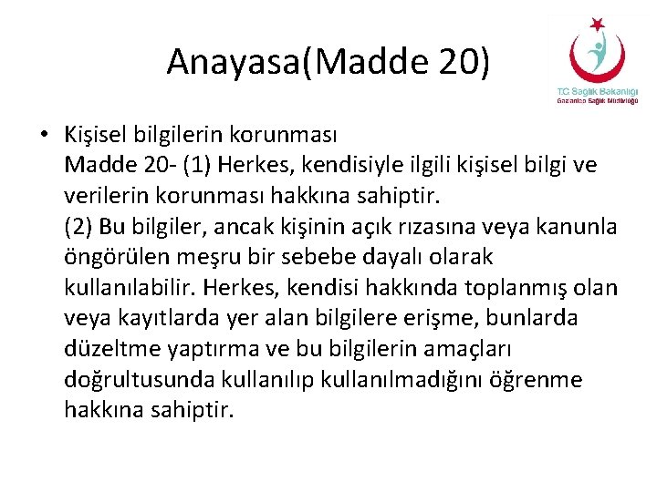 Anayasa(Madde 20) • Kişisel bilgilerin korunması Madde 20 - (1) Herkes, kendisiyle ilgili kişisel