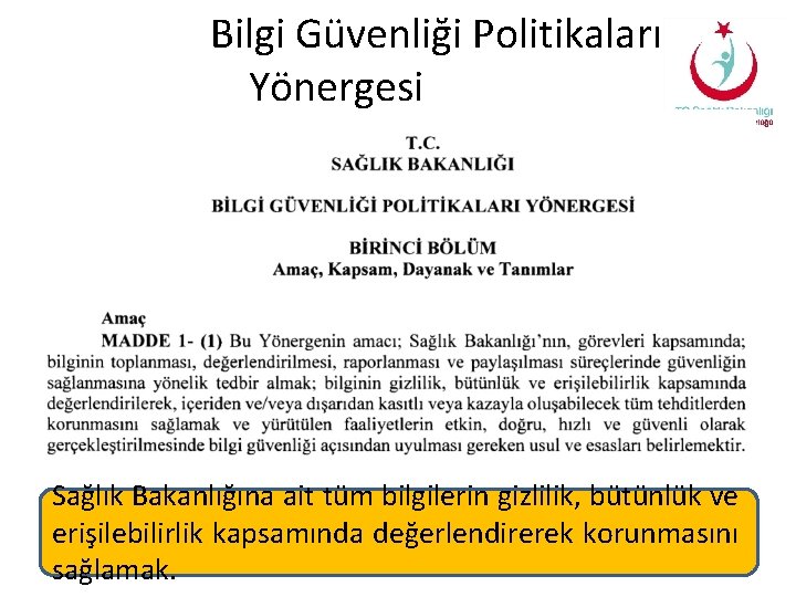 Bilgi Güvenliği Politikaları Yönergesi Sağlık Bakanlığına ait tüm bilgilerin gizlilik, bütünlük ve erişilebilirlik kapsamında