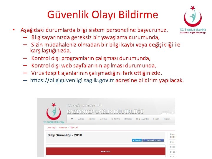 Güvenlik Olayı Bildirme • Aşağıdaki durumlarda bilgi sistem personeline başvurunuz. – Bilgisayarınızda gereksiz bir