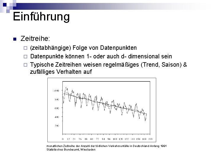 Einführung n Zeitreihe: (zeitabhängige) Folge von Datenpunkten ¨ Datenpunkte können 1 - oder auch