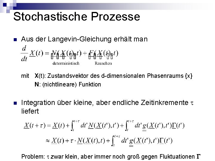 Stochastische Prozesse n Aus der Langevin-Gleichung erhält man mit X(t): Zustandsvektor des d-dimensionalen Phasenraums