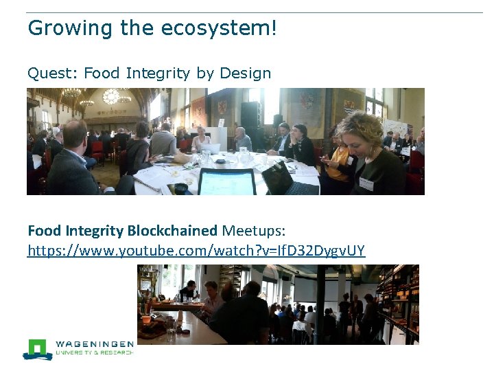 Growing the ecosystem! Quest: Food Integrity by Design Food Integrity Blockchained Meetups: https: //www.