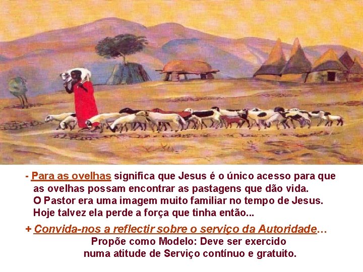 - Para as ovelhas significa que Jesus é o único acesso para que as