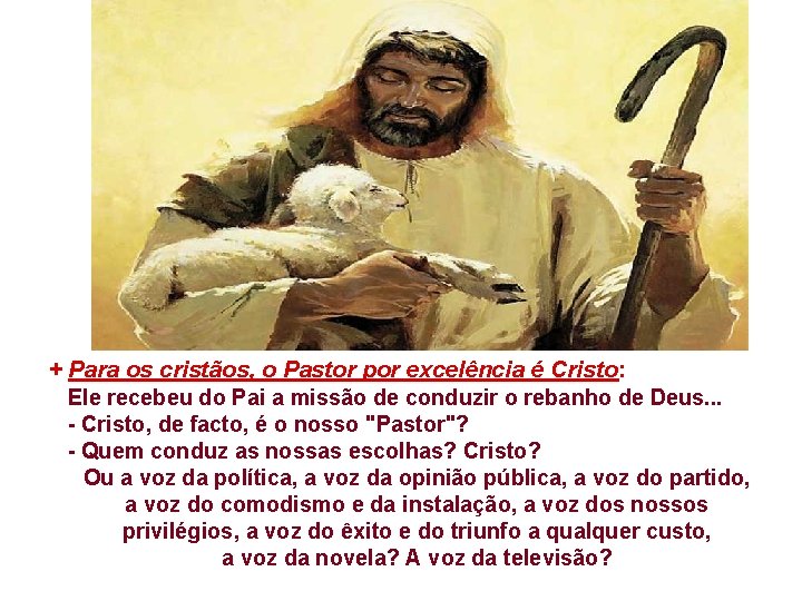 + Para os cristãos, o Pastor por excelência é Cristo: Ele recebeu do Pai