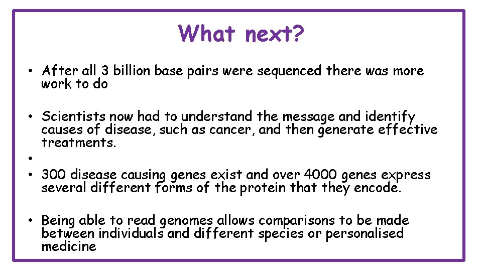 What next? • After all 3 billion base pairs were sequenced there was more