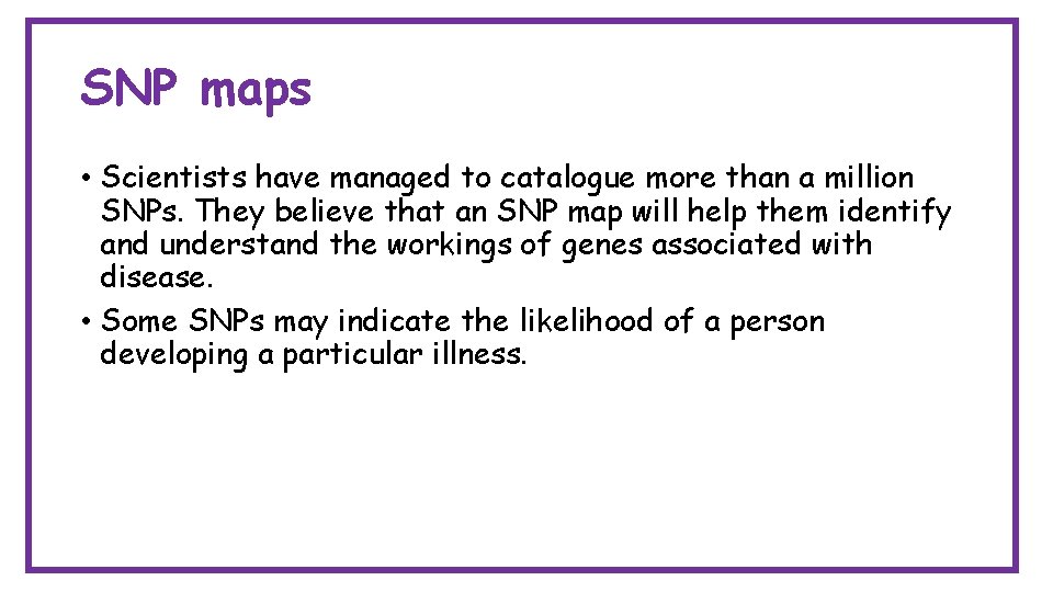 SNP maps • Scientists have managed to catalogue more than a million SNPs. They