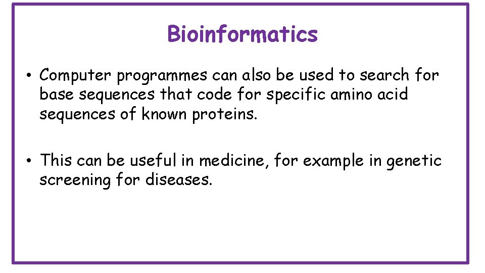 Bioinformatics • Computer programmes can also be used to search for base sequences that
