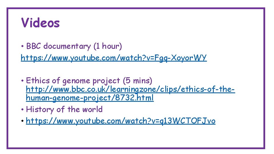 Videos • BBC documentary (1 hour) https: //www. youtube. com/watch? v=Fgq-Xoyor. WY • Ethics
