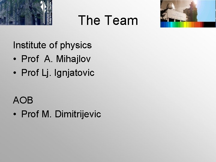 The Team Institute of physics • Prof A. Mihajlov • Prof Lj. Ignjatovic AOB