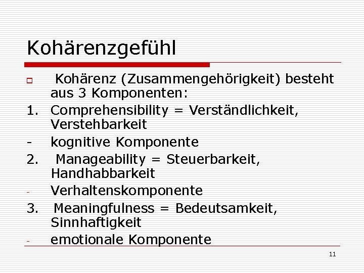 Kohärenzgefühl o Kohärenz (Zusammengehörigkeit) besteht aus 3 Komponenten: 1. Comprehensibility = Verständlichkeit, Verstehbarkeit -