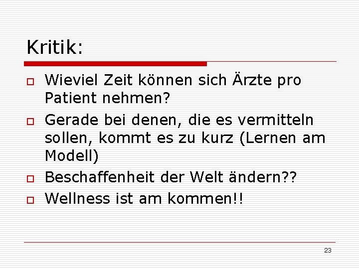 Kritik: o o Wieviel Zeit können sich Ärzte pro Patient nehmen? Gerade bei denen,