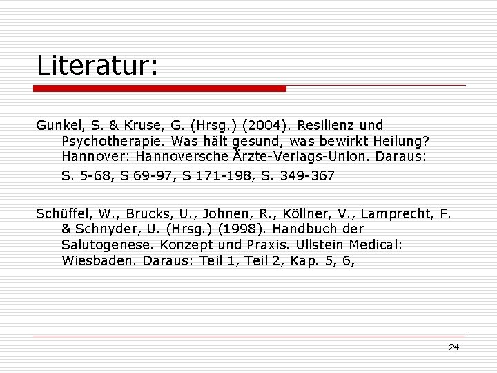 Literatur: Gunkel, S. & Kruse, G. (Hrsg. ) (2004). Resilienz und Psychotherapie. Was hält