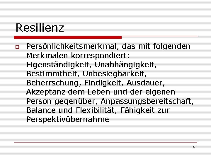 Resilienz o Persönlichkeitsmerkmal, das mit folgenden Merkmalen korrespondiert: Eigenständigkeit, Unabhängigkeit, Bestimmtheit, Unbesiegbarkeit, Beherrschung, Findigkeit,