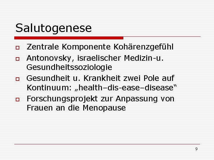 Salutogenese o o Zentrale Komponente Kohärenzgefühl Antonovsky, israelischer Medizin-u. Gesundheitssoziologie Gesundheit u. Krankheit zwei