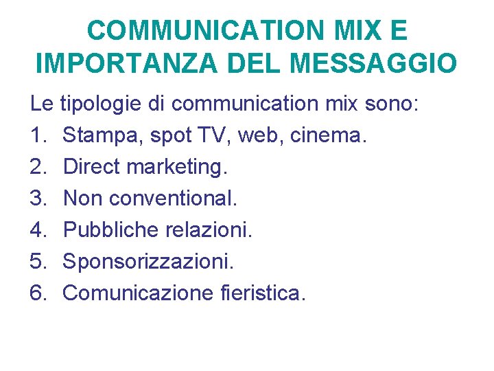 COMMUNICATION MIX E IMPORTANZA DEL MESSAGGIO Le tipologie di communication mix sono: 1. Stampa,