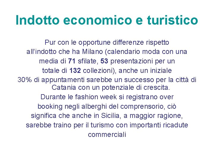 Indotto economico e turistico Pur con le opportune differenze rispetto all’indotto che ha Milano