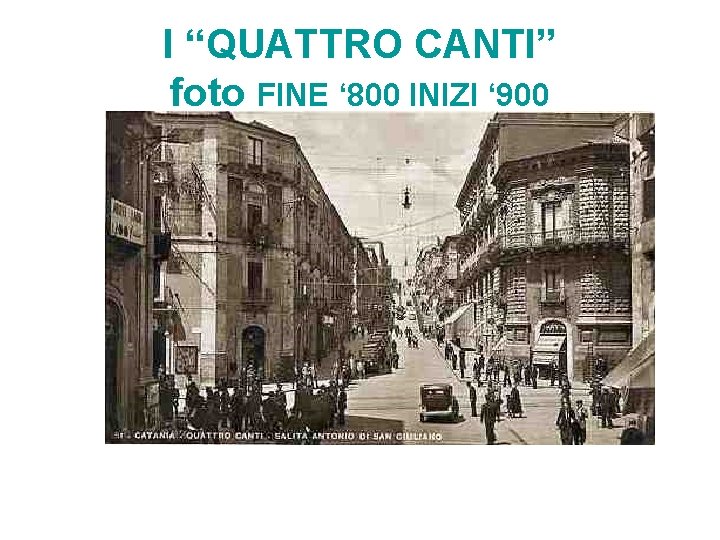 I “QUATTRO CANTI” foto FINE ‘ 800 INIZI ‘ 900 