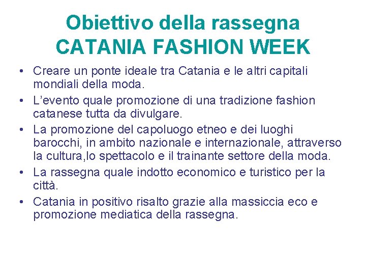 Obiettivo della rassegna CATANIA FASHION WEEK • Creare un ponte ideale tra Catania e