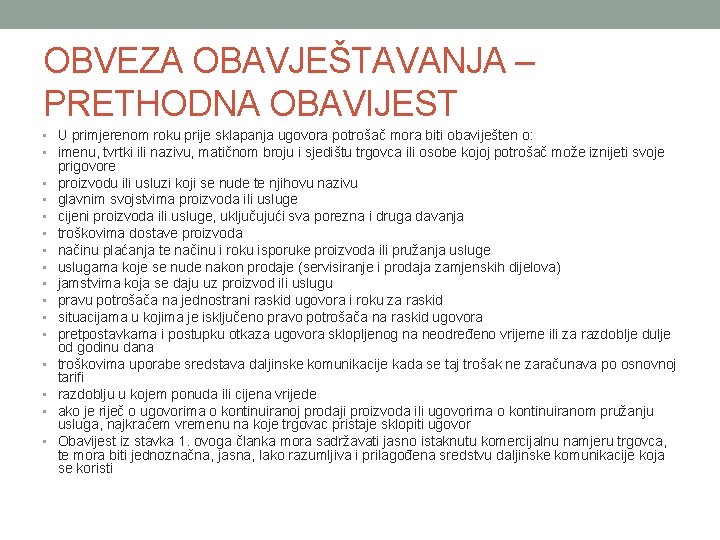 OBVEZA OBAVJEŠTAVANJA – PRETHODNA OBAVIJEST • U primjerenom roku prije sklapanja ugovora potrošač mora