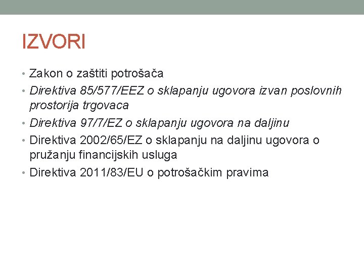 IZVORI • Zakon o zaštiti potrošača • Direktiva 85/577/EEZ o sklapanju ugovora izvan poslovnih