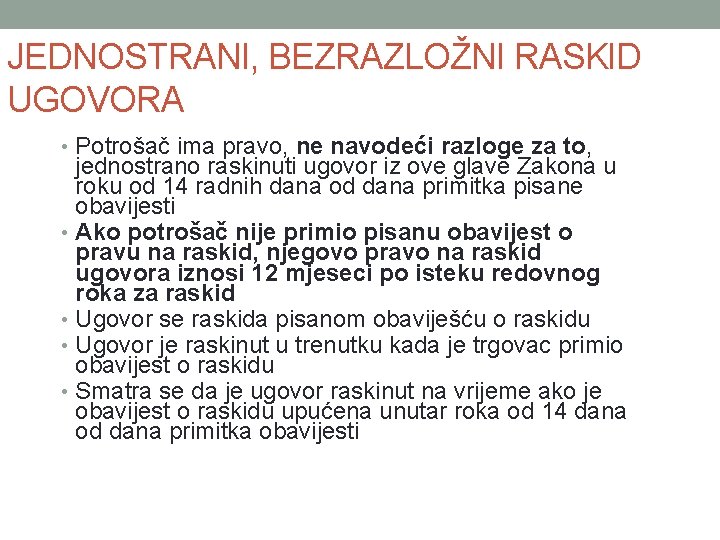 JEDNOSTRANI, BEZRAZLOŽNI RASKID UGOVORA • Potrošač ima pravo, ne navodeći razloge za to, jednostrano