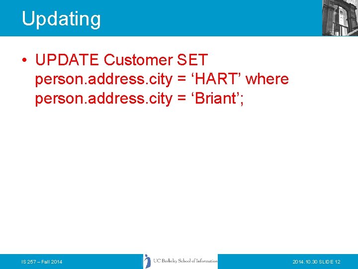 Updating • UPDATE Customer SET person. address. city = ‘HART’ where person. address. city