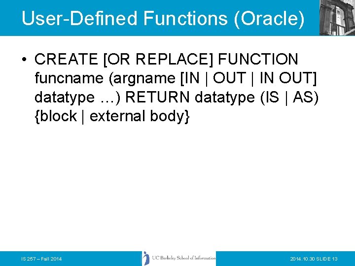 User-Defined Functions (Oracle) • CREATE [OR REPLACE] FUNCTION funcname (argname [IN | OUT |