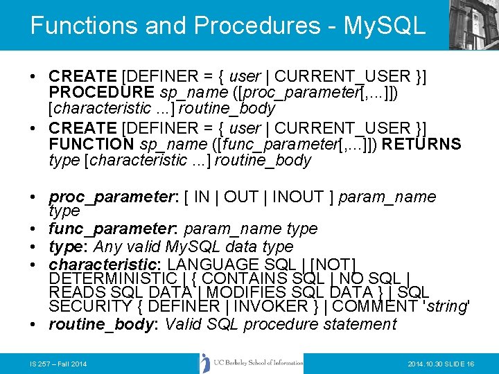 Functions and Procedures - My. SQL • CREATE [DEFINER = { user | CURRENT_USER