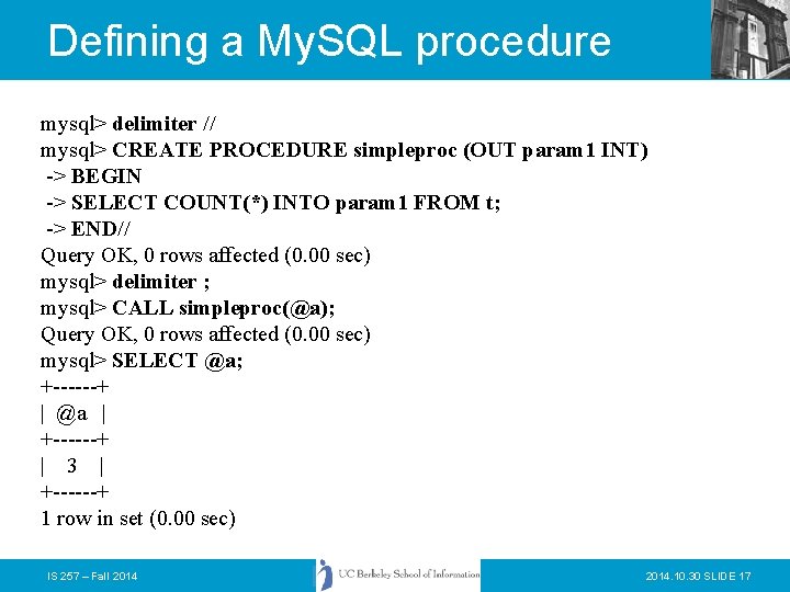 Defining a My. SQL procedure mysql> delimiter // mysql> CREATE PROCEDURE simpleproc (OUT param