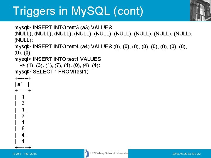 Triggers in My. SQL (cont) mysql> INSERT INTO test 3 (a 3) VALUES (NULL),