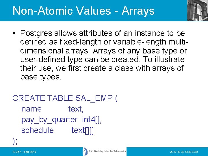 Non-Atomic Values - Arrays • Postgres allows attributes of an instance to be defined