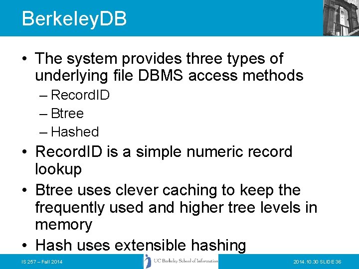 Berkeley. DB • The system provides three types of underlying file DBMS access methods