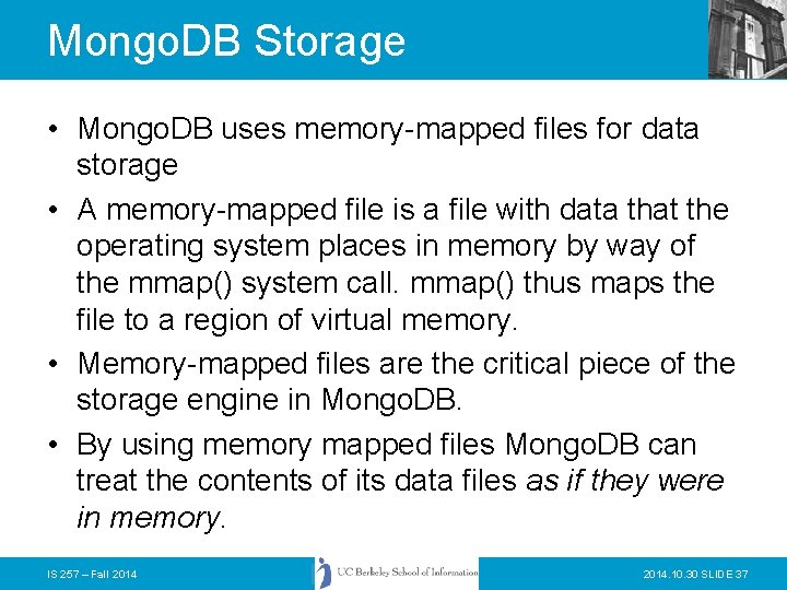 Mongo. DB Storage • Mongo. DB uses memory-mapped files for data storage • A