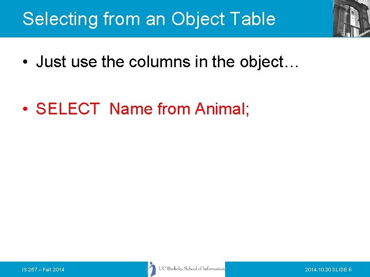 Selecting from an Object Table • Just use the columns in the object… •